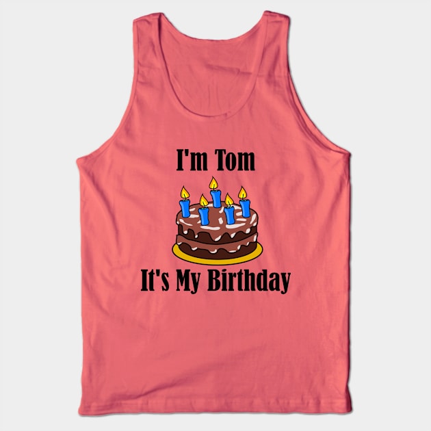 I'm Tom It's My Birthday - Funny Joke Tank Top by MisterBigfoot